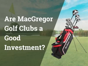 Are MacGregor Golf Clubs a Good Investment